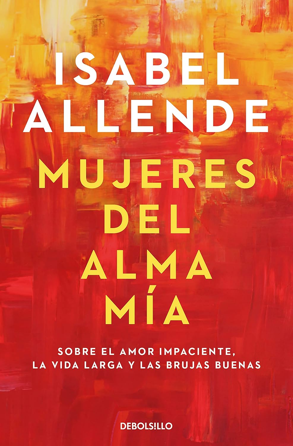 Libro Debolsillo Mujeres del alma mía: Sobre el amor impaciente, la vida larga y las bruja…